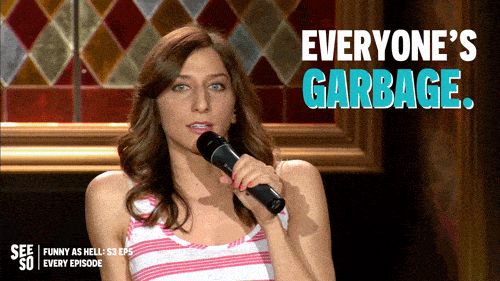 everyone is garbage